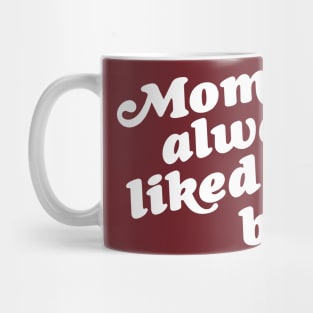 Mom Always Liked Me Best! Mug